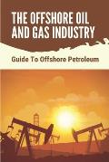 The Offshore Oil And Gas Industry: Guide To Offshore Petroleum: What Is Life Like On An Offshore Oil Rig
