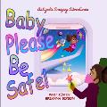 Baby Please Be Safe!