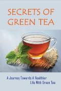 Secrets Of Green Tea: A Journey Towards A Healthier Life With Green Tea: Basic Green Tea Preparation Tips