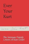 Ever Your Kurt: The Intimate Family Letters of Kurt G?del