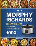 The UK Morphy Richards Slow Cooker Cookbook For Beginners: 1000-Day Simple Recipes for Your Morphy Richards Slow Cooker
