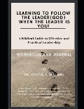 Learning to Follow the Leader (God) When the Leader is YOU!: A Biblical Guide to Effective and Practical Leadership