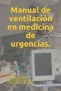 Manual de ventilaci?n en medicina de urgencias.