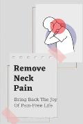 Remove Neck Pain: Bring Back The Joy Of Pain-Free Life: Neck Pain Differential Diagnosis