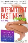 Intermittent Fasting and Autophagy: The Ultimate & Complete Guide for Beginners to Boost Metabolism & Lose Weight Quickly to Keep Yourself Healthy & I