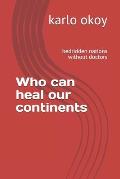 Who can heal our continents: bedridden nations without doctors.