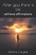 After you there is life: self-love affirmations