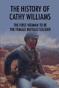 The History Of Cathy Williams: The First Woman To Be The Female Buffalo Soldier: Cathy Williams Lessons For Life