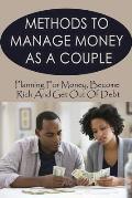 Methods To Manage Money As A Couple: Planning For Money, Become Rich And Get Out Of Debt: Budgeting For Couples