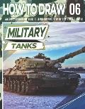How to Draw Military Tanks 06: Awesome Educational Book to Learn Drawing Step by Step For Beginners!: Learn to draw Military Tanks for kids & adults