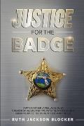 Justice For the Badge: Captain Arthur Jackson, Jr. A Memoir of His Life and Time With the Martin County Sheriff's Office: The Good, The Bad,