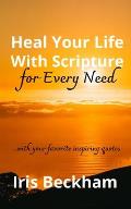 Heal Your Life With Scripture For Every Need (ESV): Powerful Life-changing Words and Promises to Reclaim What God Says Is Yours