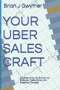 Your Uber Sales Craft: A Comprehensive System to: Help your Sales Grow and Keep you Focused