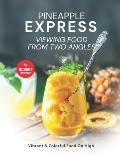 Pineapple Express - Viewing Food from Two Angles: Vibrant & Colorful Food on High