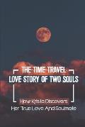 The Time Travel Love Story Of Two Souls: How Krista Discovers Her True Love And Soulmate: Intense Feelings Of D?j? Vu