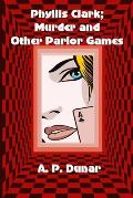 Phyllis Clark; Murder and Other Parlor Games