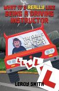 What it's really like being a Driving Instructor - The skills of the ADI are a gift!: funny things a driver trainer deals with every day (a perfect pr