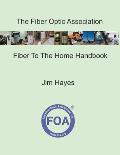 The Fiber Optic Association Fiber To The Home Handbook: For Planners, Managers, Designers, Installers And Operators Of FTTH - Fiber To The Home - Netw
