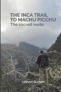 The Inca Trail to Machu Picchu: The sacred route