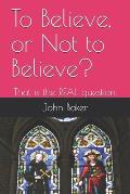 To Believe, or Not to Believe?: That is the REAL question.