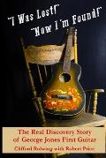 I Was Lost! Now I'm Found!: The Real Discovery Story of George Jones First Guitar