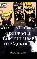 What Extremist Group Will Target Trump For Murder?