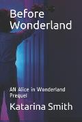Before Wonderland: AN Alice in Wonderland Prequel