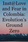Inst@Love and Fear in Colombia: Evolution's Ground Zero
