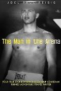 The Man in the Arena: Four short stories from the standup comedian turned adventure travel writer