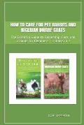 How to Care for Pet Rabbits and Nigerian Dwarf Goats: The Essential Guide to Ownership, Care, and Training for Beginners - 2 Books in 1