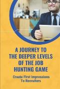 A Journey To The Deeper Levels Of The Job-Hunting Game: Create First Impressions To Recruiters: Fear Of Being Rejected