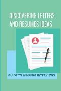 Discovering Letters And Resumes Ideas: Guide To Winning Interviews: Making Resumes