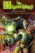 Bizarchives Weird Tales of Monsters Magic & Machines Issue 01