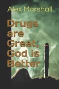 Drugs are Great, God is Better