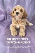 The Happy Puppy Cockapoo Handbook: Choosing, Caring For, Grooming, Health Tips For Cockapoo And More: Why You Should Not Treat Your Cockapoo As A Chil