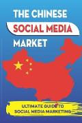 The Chinese Social Media Market: Ultimate Guide To Social Media Marketing: Social Networking In China Statistics & Facts