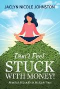 Don't Feel Stuck with Money!: Manifest It Quickly in Multiple Ways