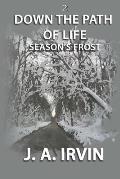 Down The Path Of Life: Season's Frost