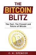 The Bitcoin Blitz: The Past, The Present, and Future of Bitcoin