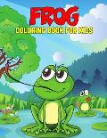 Frog Coloring Book for Kids: Fun and Relaxing Coloring Activity Book for Boys, Girls, Toddler, Preschooler & Kids Ages 4-8