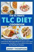 The Ultimate TLC Diet Cookbook: A Perfect Guide To Lоwеrіng Blооd Sugаr, Cholesterol, Mаnаgіng B