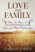Love and Family: How the Power of Unconditional Love Saves and Heals Relationships