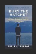Bury the Hatchet: How Forgiveness Is Your Greatest Ticket to Personal Freedom