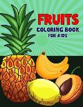 Fruits Coloring Book for Kids: Fun and Educational Fruit Coloring Activity Book for Boys, Girls, Toddler, Preschooler & Kids Ages 4-8