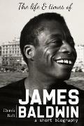 James Baldwin: The life and times of James Baldwin