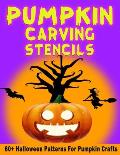 Pumpkin Carving Stencils: 60+ Halloween Patterns For Pumpkin Crafts - Freaky & Spooky Templates for Adults & Kids from Easy to Hard
