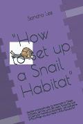 How to set up a snail habitat: Garden snails are easy to take care of. These mollusks can live up to 20 years. Knowing how to plan your habitat is i