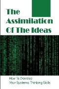 The Assimilation Of The Ideas: How To Develop Your Systems Thinking Skills: Complexity Science