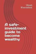 A safe-investment guide to become wealthy