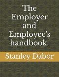 The Employer and Employee's handbook.: Highly effective employee in the workplace.